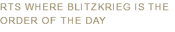 RTS WHERE BLITZKRIEG IS THE ORDER OF THE DAY