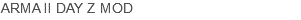 ARMA II DAY Z MOD